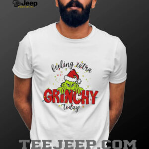 Feeling Extra Grinchy Today T Shirts
