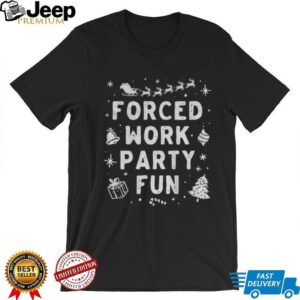 Forced work party fun Merry Christmas shirt Forced work party fun Merry Christmas shirt
