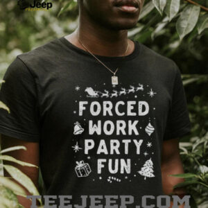 Forced work party fun Merry Christmas shirt