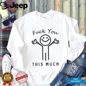 Fuck you this much icon meme shirt