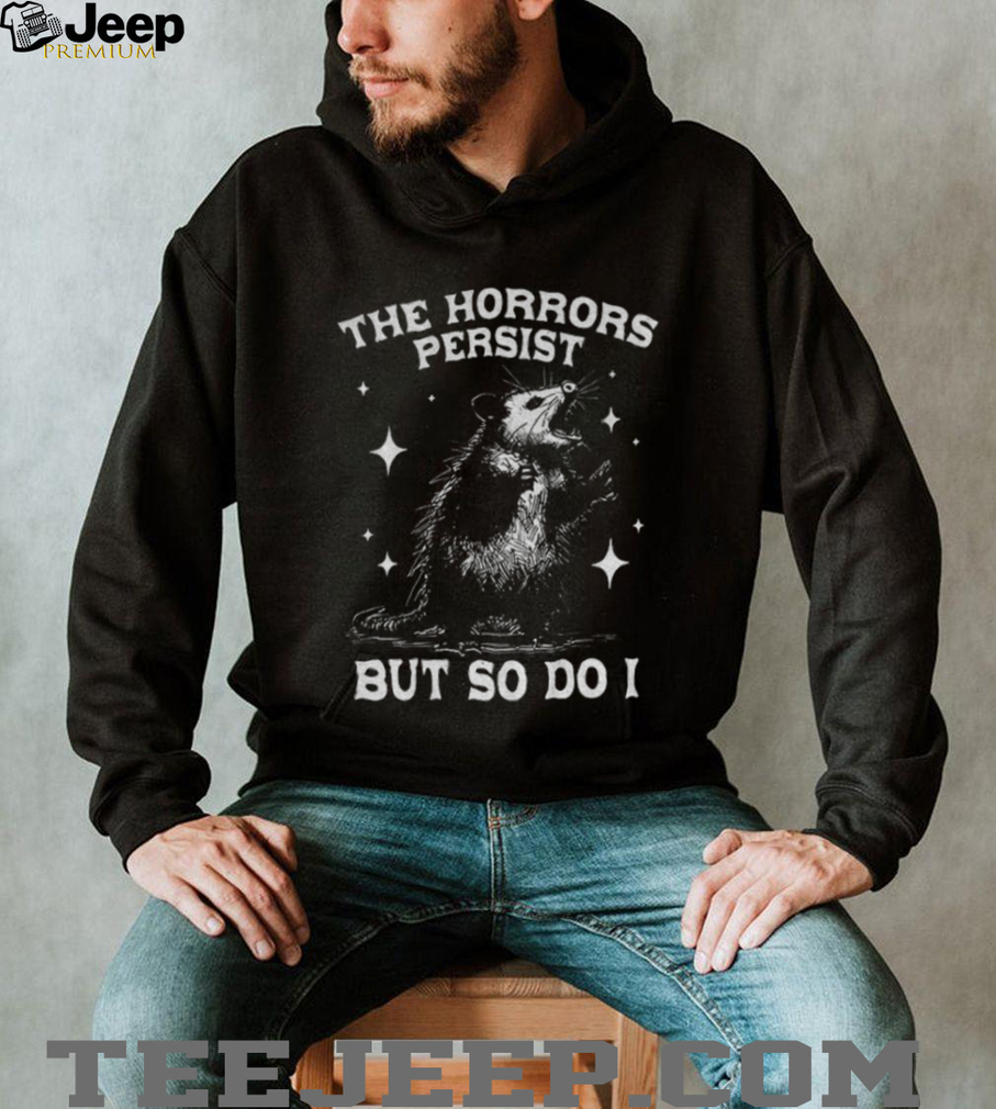 Funny Possum Says 90s Graphic The Horrors Persist But So Do I shirt Funny Possum Says 90s Graphic The Horrors Persist But So Do I shirt