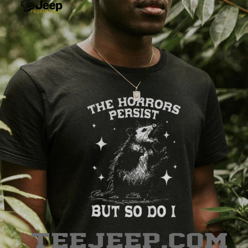 Funny Possum Says 90s Graphic The Horrors Persist But So Do I shirt Funny Possum Says 90s Graphic The Horrors Persist But So Do I shirt