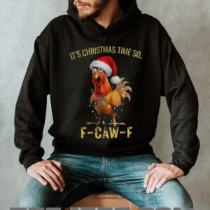 Funny chicken F CAW F it’s Christmas time so Merry Christmas shirt