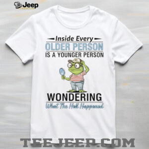 Funny frog inside every older person is a younger person wondering what the hell happened shirt