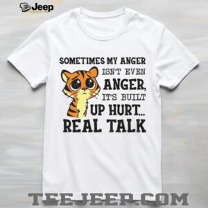 Funny tiger sometimes my anger isn’t even anger it’s built up hurt real talk shirt Funny tiger sometimes my anger isn’t even anger it’s built up hurt real talk shirt