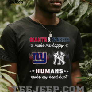 Giants & Yankees Make Me Happy Humans Make My Head Hurt shirt