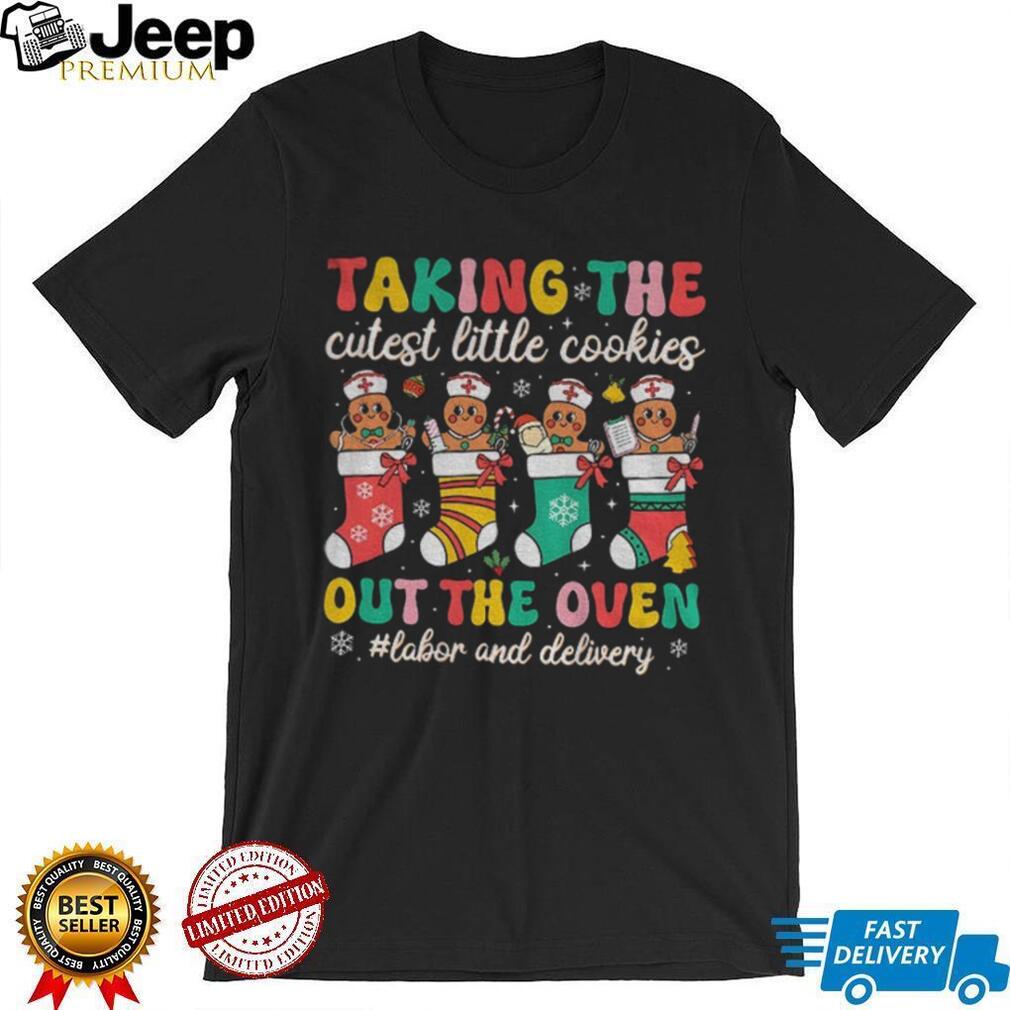 Gingerbread taking the cutest little cookies out the oven labor and delivery Christmas shirt Gingerbread taking the cutest little cookies out the oven labor and delivery Christmas shirt