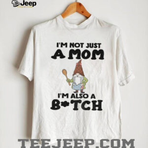 Gnome I’m not just a mom I’m also a bitch Merry Christmas shirt