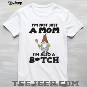 Gnome I’m not just a mom I’m also a bitch Merry Christmas shirt