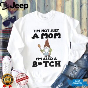 Gnome I’m not just a mom I’m also a bitch Merry Christmas shirt