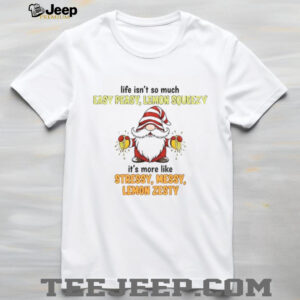 Gnome life isn’t so much easy peasy lemon squeezy it’s more like stressy messy lemon zesty shirt