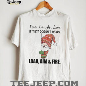Gnome live laugh love if that doesn’t work load aim and fire Merry Christmas shirt Gnome live laugh love if that doesn’t work load aim and fire Merry Christmas shirt