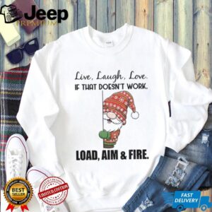 Gnome live laugh love if that doesn’t work load aim and fire Merry Christmas shirt