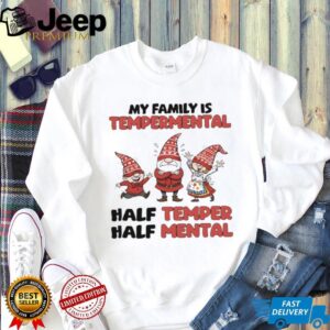 Gnome my family is temperamental half temper half mental shirt