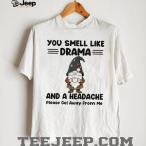 Gnome you smell like drama and a headache please get away from me Christmas shirt
