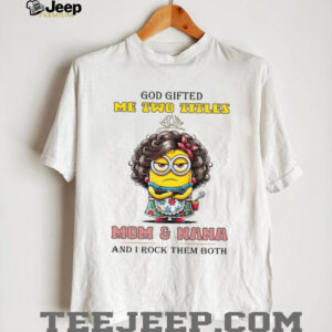 God Gifted Me Two Titles Mom& Nana And I Rock Them Both T Shirt