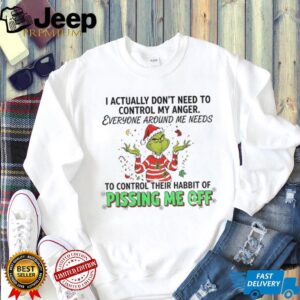 Grinch I actually don’t need to control my anger everyone around me needs Christmas shirt