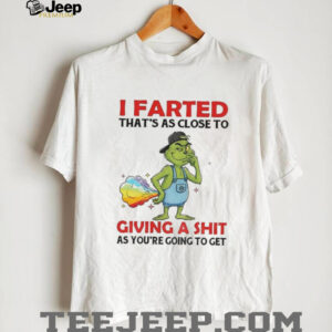 Grinch I farted that’s as close to giving a shit as you’re going to get LGBT shirt