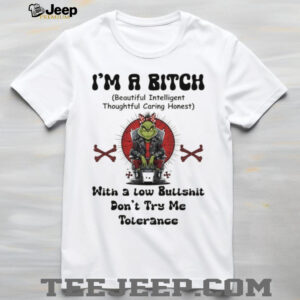 Grinch I’m a bitch beautiful intelligent thoughtful caring honest with a low bullshit don’t try me tolerance Christmas shirt