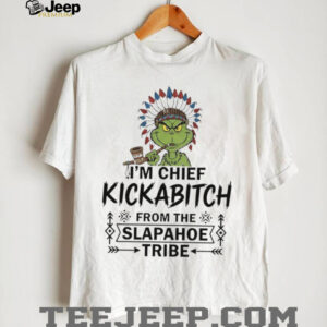 Grinch Native Americans I’m chief kickabitch from the slapahoe tribe shirt