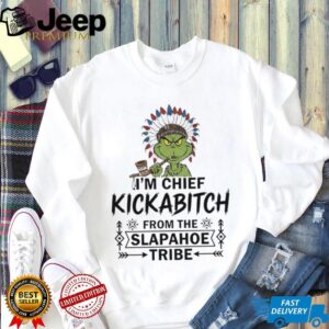 Grinch Native Americans I’m chief kickabitch from the slapahoe tribe shirt