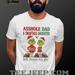 Grinch Santa Asshole Dad and Smartass Daughter Best Friends For Life Christmas shirt