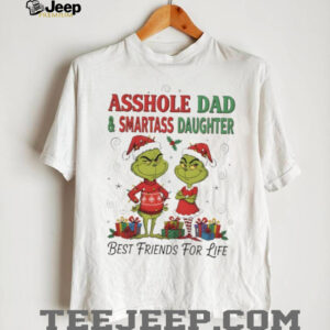 Grinch Santa Asshole Dad and Smartass Daughter Best Friends For Life Christmas shirt