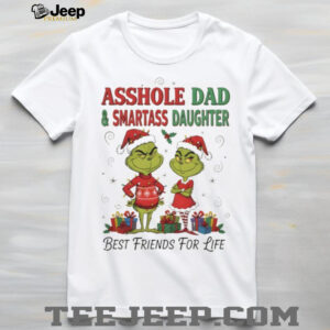 Grinch Santa Asshole Dad and Smartass Daughter Best Friends For Life Christmas shirt