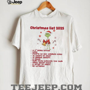 Grinch Santa Christmas list 2025 a fucking break wine people to use common sense 10 hours of sleep Christmas shirt
