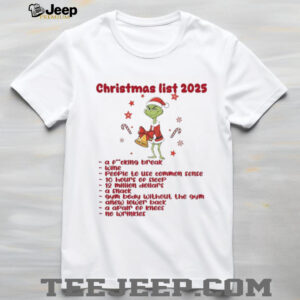 Grinch Santa Christmas list 2025 a fucking break wine people to use common sense 10 hours of sleep Christmas shirt