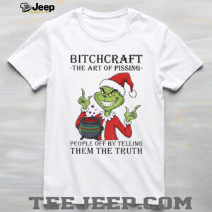 Grinch Santa Claus bitchcraft the art of pissing people off by telling them the truth Merry Christmas 2025 shirt