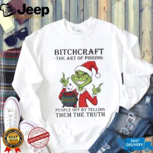 Grinch Santa Claus bitchcraft the art of pissing people off by telling them the truth Merry Christmas 2025 shirt
