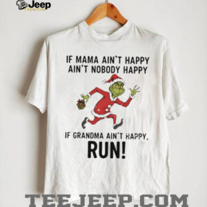 Grinch Santa Claus if mama ain’t happy ain’t nobody happy if grandma ain’t happy run Christmas shirt