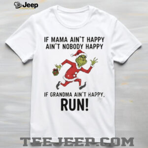 Grinch Santa Claus if mama ain’t happy ain’t nobody happy if grandma ain’t happy run Christmas shirt