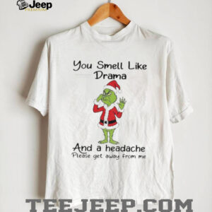 Grinch Santa Claus you smell like and a headache please get away from me Christmas shirt