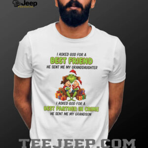 Grinch Santa I asked God for a best friend he sent me my granddaughter I asked God for a best partner in crime Christmas shirt