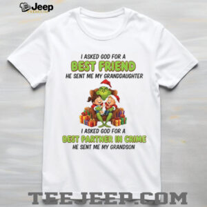 Grinch Santa I asked God for a best friend he sent me my granddaughter I asked God for a best partner in crime Christmas shirt