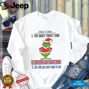 Grinch Santa I have 3 sides the quiet sweet side the fun and crazy side Merry Christmas shirt