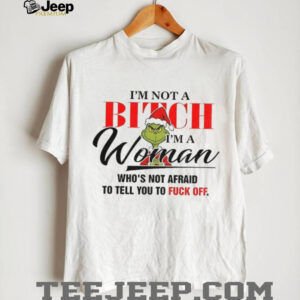 Grinch Santa I’m not a bitch woman who’s not afraid to tell you to fuck off Christmas shirt Grinch Santa I’m not a bitch woman who’s not afraid to tell you to fuck off Christmas shirt