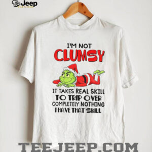 Grinch Santa I’m not clumsy it takes real skill to trip over completely nothing thave that skill Christmas shirt