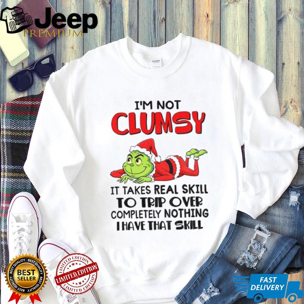 Grinch Santa I’m not clumsy it takes real skill to trip over completely nothing thave that skill Christmas shirt Grinch Santa I’m not clumsy it takes real skill to trip over completely nothing thave that skill Christmas shirt