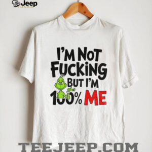 Grinch Santa I’m not fucking but I’m 100% me Christmas shirt