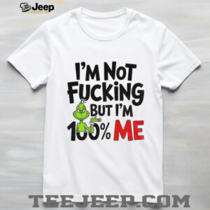Grinch Santa I’m not fucking but I’m 100% me Christmas shirt