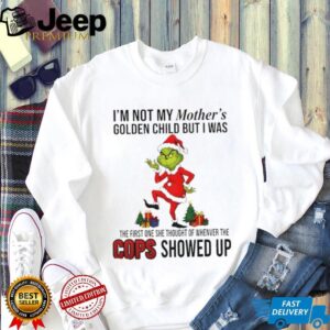 Grinch Santa I’m not my mother’s golden child but I was the first one she thought Merry Christmas shirt Grinch Santa I’m not my mother’s golden child but I was the first one she thought Merry Christmas shirt