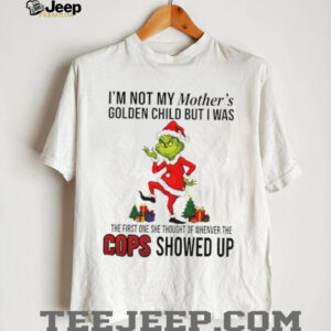 Grinch Santa I’m not my mother’s golden child but I was the first one she thought Merry Christmas shirt