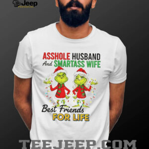 Grinch Santa asshole husband and smartass wife best friends for life Merry Christmas shirt