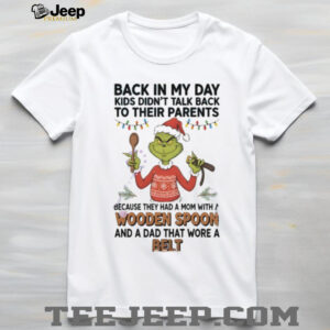 Grinch Santa back in my day kids didn’t talk back to their parents because they had a mom with a wooden Christmas shirt