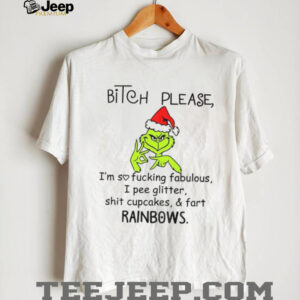 Grinch Santa bitch please I’msofuckingfabulous I pee glitter shit cupcakes fart rainbows Christmas shirt Grinch Santa bitch please I’msofuckingfabulous I pee glitter shit cupcakes fart rainbows Christmas shirt
