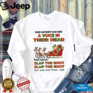 Grinch Santa does anybody else have a voice in their head slap the idiot slap the idiot Christmas shirt