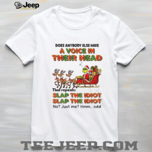 Grinch Santa does anybody else have a voice in their head slap the idiot slap the idiot Christmas shirt